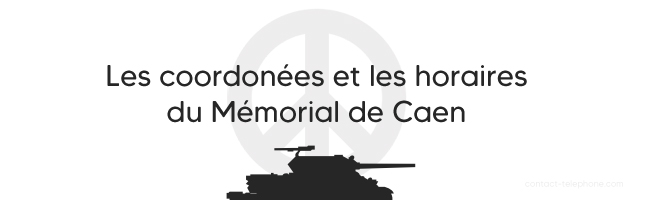 Adresse horaires Memorial de Caen