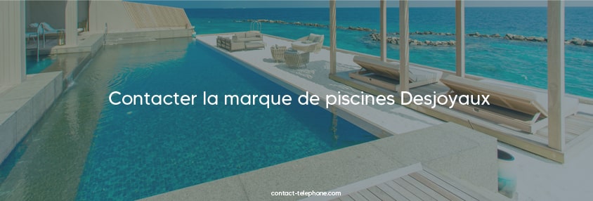 Contacter Desjoyaux piscines