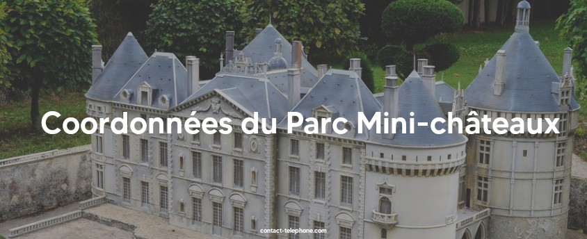 Adresse horaires parc mini-chateaux